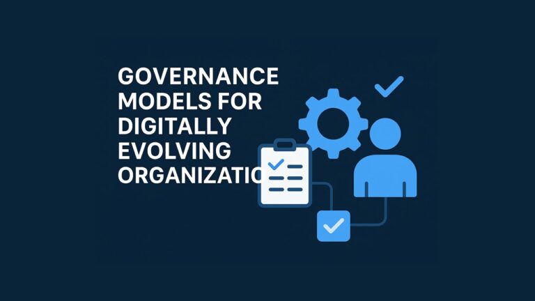 Governance Models for Digitally Evolving Organizations